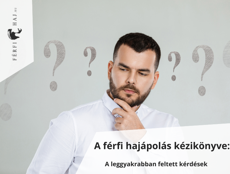 férfi hajápolás leggyakoribb kérdések