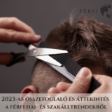 2023-as összefoglaló és áttekintés a férfi haj- és szakálltrendekről