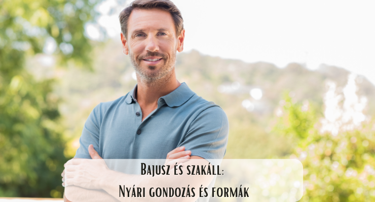 Bajusz és szakáll: Nyári gondozás és formák