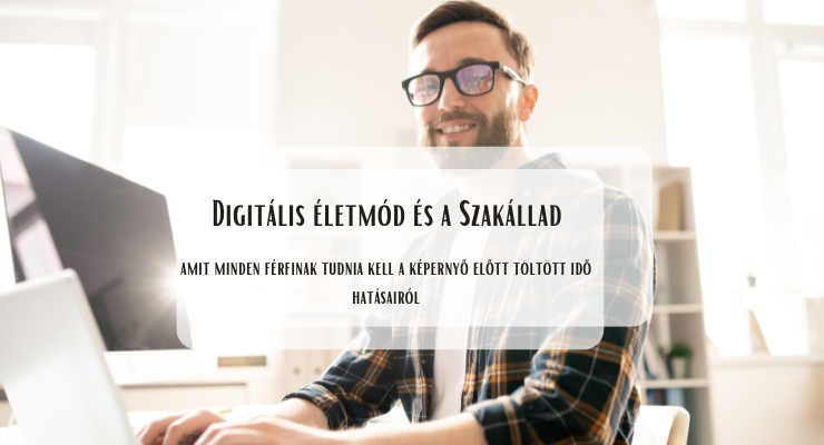 Digitális életmód és szakállápolás: amit minden férfinak tudnia kell a képernyő előtt töltött idő hatásairól