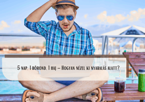 5 nap, 1 bőrönd, 1 haj – Hogyan nézel ki nyaralás alatt?
