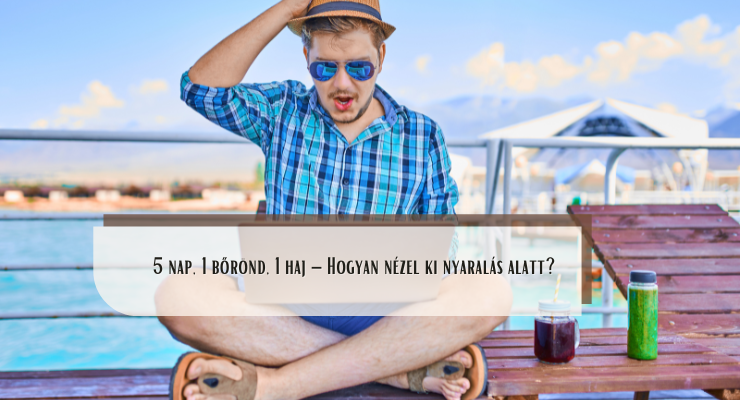 5 nap, 1 bőrönd, 1 haj – Hogyan nézel ki nyaralás alatt?